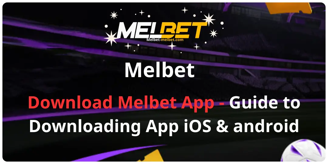 Melbet Download App - Guide to Downloading the Mellbet App for iOS and Android